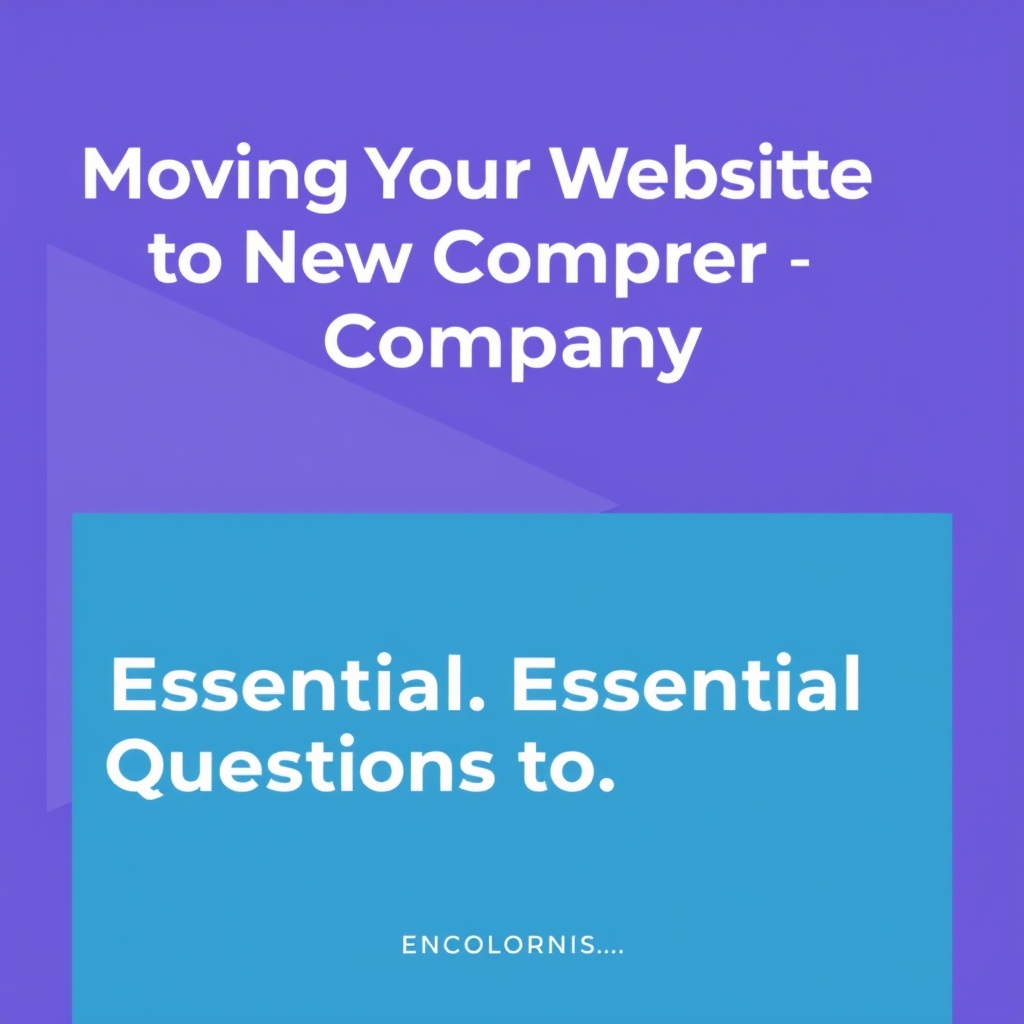 Moving Your Website to a New Company: A Checklist of Essential Questions to Ask