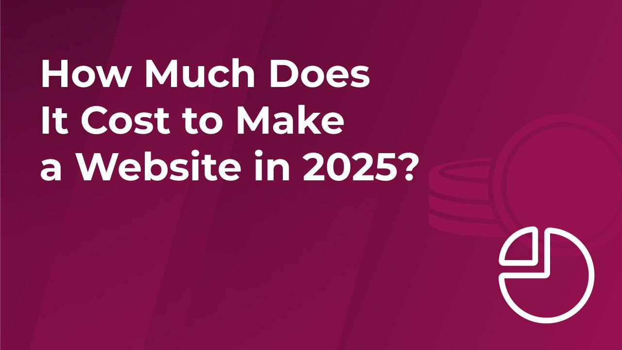 How Much Does It Cost to Build a Website in 2025?