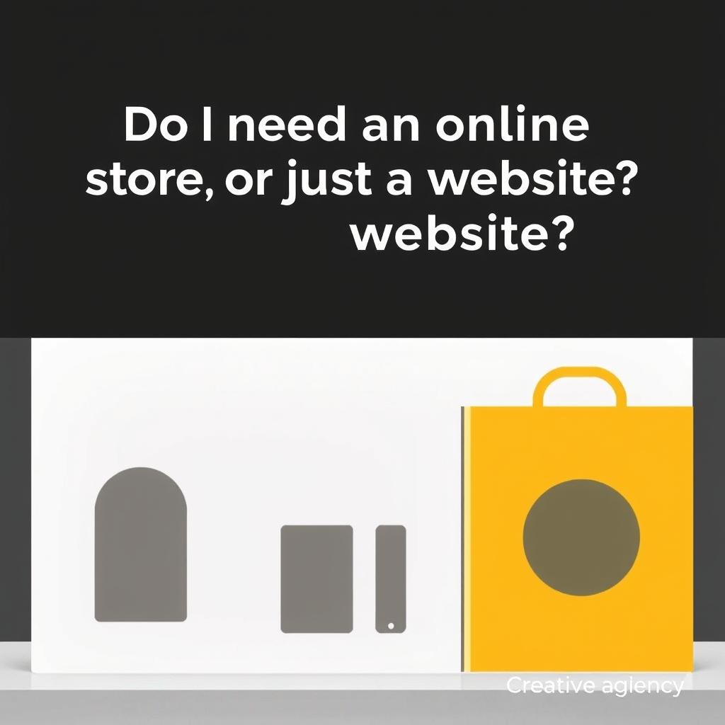 Do I need an online store, or just a website?